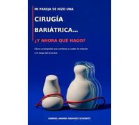 Mi pareja se hizo una cirugía bariátrica… ¿y ahora qué hago?: Cómo acompañar sus cambios y cuidar la relación a lo largo del proceso