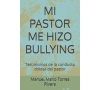 MI PASTOR ME HIZO BULLYING: Testimonios de la conducta dolosa del pastor