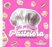 MI PEQUEÑA PASTELERA: Una dulce aventura