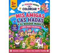 Mi Pequeño Mundo de Colorear: Hadas y Amigos del Bosque: Mi primer libro para colorear: 70 dibujos EXTRA GRANDES y fáciles, para niños a partir de 3 años