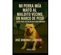 MI PERRA MIA MATÓ A MI VECINO: Un thriller tecnológico y judicial de una intensidad rara, dispuesto a todo para salvar a Mia, su perra injustamente amenazada de sacrificio