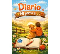 Mi perro y yo: Un diario para recordar cada paso, cada travesura y cada abrazo peludo