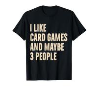 Mi piacciono i Giochi di Carte e Forse 3 Persone Divertente Giocatore del Gioco di Carte Maglietta
