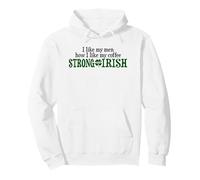 Mi piacciono i Miei Uomini Come Mi Piace Il Mio caffè Forte e Irlandese Felpa con Cappuccio