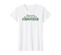 Mi piacciono i Miei Uomini Come Mi Piace Il Mio caffè Forte e Irlandese Maglietta