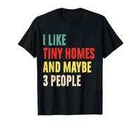 Mi piacciono Le Case minuscole e Forse 3 Persone Divertente Tiny Home Fan INT Maglietta