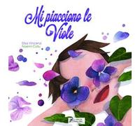 Mi piacciono le viole. Ediz. illustrata
