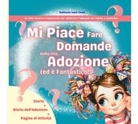 Mi Piace Fare Domande Sulla Mia Adozione (ed è Fantastico!): Un libro tenero e rassicurante per esplorare l’adozione con fiducia e complicità.
