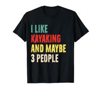 Mi Piace Il Kayak e Forse 3 Persone Divertente Kayaker Introverso S Maglietta
