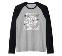 Mi Piace Il Mio caffè Caldo & Dolce Come Mio Marito Maglia con Maniche Raglan