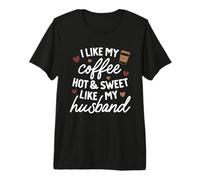 Mi Piace Il Mio caffè Caldo & Dolce Come Mio Marito Maglietta Premium