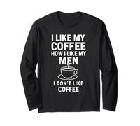 Mi piace il mio caffè Come mi piacciono i miei uomini - Non mi piace il caffè Maglia a Manica
