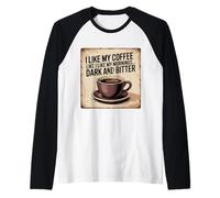 Mi Piace Il Mio caffè Come Mi Piace Il Mio Mattino Scuro e Amaro Divertimento Maglia con Maniche Raglan