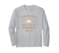 Mi piace il mio caffè tranquillo - proprio come le mie mattine Maglia a Manica