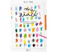 MI PIACE... ISPIRAZIONI E APPUNTI DI CREATIVITA'. EDIZ. A COLORI - TULLET