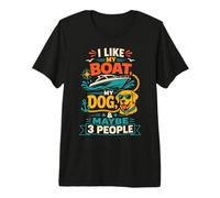 Mi Piace la mia Barca, Il Mio Cane e Forse 3 Persone Amanti della Barca Maglietta Premium