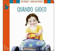 Mi piace non mi piace. Quando gioco. Ediz. a colori