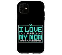 Mi piace quando mia mamma mi lascia giocare ai videogiochi Custodia per iPhone 11