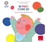 Mi piaci come sei. Canzoni e consigli per crescere sereni. Con CD-Audio