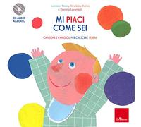 Mi piaci come sei. Consigli e canzoni per crescere sereni. Con CD-Audio