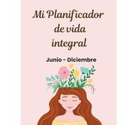 Mi Planificador de vida integral: Agenda de bienestar, gratitud mensual y hábitos para la salud y organización para 6 meses Interior a color: Julio - Diciembre Tamaño carta 8.5" x 11" in (pulgadas)