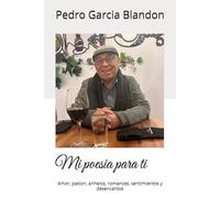 Mi poesia para ti: Amor, pasion, anhelos, romances, sentimientos y desencantos