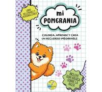 Mi pomerania: Colorea, aprende y crea un recuerdo imborrable