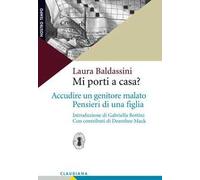Mi porti a casa? Accudire un genitore malato. Pensieri di una figlia