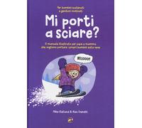 Mi porti a sciare? Il manuale illustrato per papà e mamma che vog
