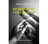Mi prenderò cura io di te. La mia vita con la sclerosi multipla