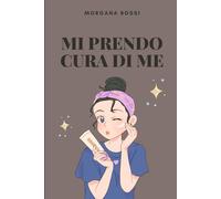 MI PRENDO CURA DI ME: Organizza le tue giornate tra skincare, outfit e momenti di benessere