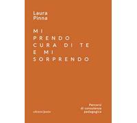 Mi prendo cura di te e mi sorprendo. Percorsi di consulenza pedagogica