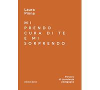 Mi prendo cura di te e mi sorprendo. Percorsi di consulenza pedagogica