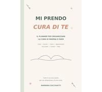 Mi prendo cura di te: Il planner per organizzare la cura di mamma e papà
