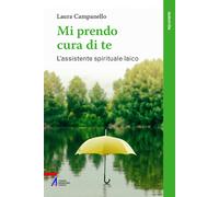 Mi prendo cura di te. L'assistente spirituale laico - Campanello Laura