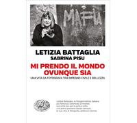 Mi prendo il mondo ovunque sia. Una vita da fotografa tra impegno civile e...