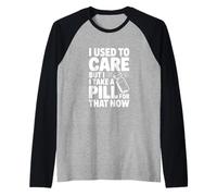 Mi preoccupavo ma prendo Una Pillola per Questo Ora Maglia con Maniche Raglan