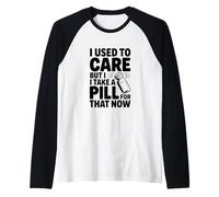 Mi preoccupavo ma prendo Una Pillola per Questo Ora Maglia con Maniche Raglan