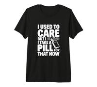 Mi preoccupavo ma prendo Una Pillola per Questo Ora Maglietta Premium