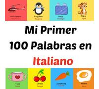 Mi Primer 100 Palabras en Italiano: Libro ilustrado para niños de 1 a 10 años