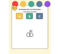 Mi Primer ABC de Aventuras: Libro para Colorear del Abecedario para Niños de 3 a 5 Años con Letras, Animales, Trazos y Actividades Preescolares