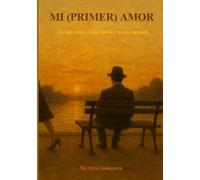 Mi (primer) Amor: Lo que sentí, lo que perdí y lo que aprendí.