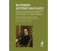 Mi primer Antonio Machado. Breve antología poética acompañada de ejercicios para trabajar en el aula de lengua y literatura española