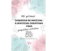 Mi primer cuaderno de bocetos ejercicios creativos para pequeños artistas.