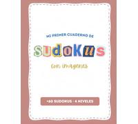 MI PRIMER CUADERNO DE SUDOKUS CON IMÁGENES: RETOS DE LÓGICA CON IMÁGENES PARA RECORTAR Y PEGAR CON 4 NIVELES DE DIFICULTAD