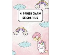 Mi primer diario de gratitud: Cuaderno creativo para ser más feliz (escribe, pinta, juega y aprende)