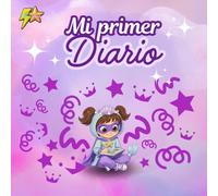 Mi Primer Diario: Niñas de 4 a 12 años Especialmente aquellas que están comenzando a escribir, dibujar y expresar sus pensamientos, emociones e ideas de manera creativa.