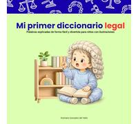 Mi primer diccionario legal: Palabras explicadas de forma fácil y divertida para niños con ilustraciones