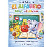 Mi Primer El Alfabeto libro de Colorear: Aprende el Abecedario con Divertidas y Fáciles Actividades para Colorear