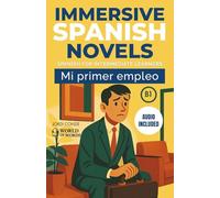 MI PRIMER EMPLEO: A full-length Spanish novel (200 pages) with plenty of images and exercises for intermediate learners. 24 chapters + full free audio. B1 level